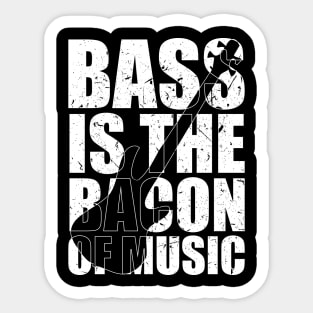 BASS IS THE BACON OF MUSIC funny bassist gift Sticker